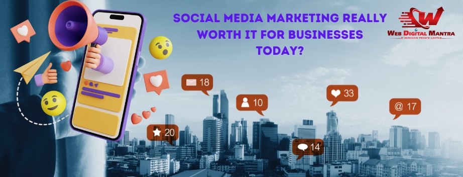 Social Media Marketing really worth it for businesses today?